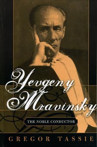 Yevgeny Mravinsky: The Noble Conductor (Hardback)