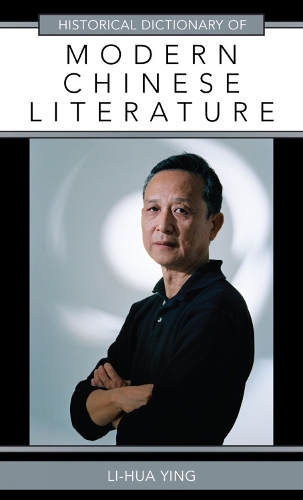 Historical Dictionary of Modern Chinese Literature - Historical Dictionaries of Literature and the Arts 35 (Hardback)