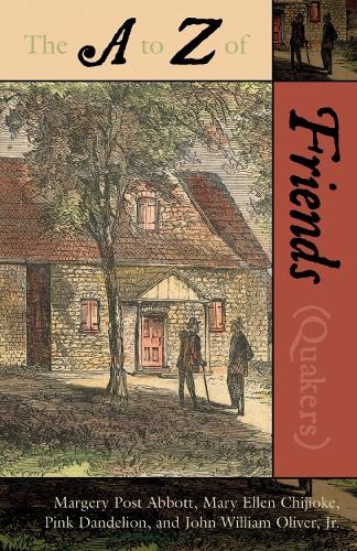 The A to Z of the Friends (Quakers) - The A to Z Guide Series 18 (Paperback)