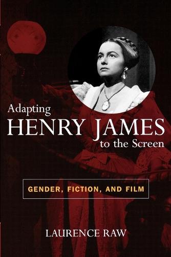 Adapting Henry James to the Screen: Gender, Fiction, and Film (Paperback)