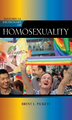 Historical Dictionary of Homosexuality - Historical Dictionaries of Religions, Philosophies, and Movements Series 96 (Hardback)