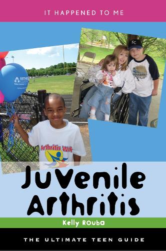 Juvenile Arthritis: The Ultimate Teen Guide - It Happened to Me (Hardback)