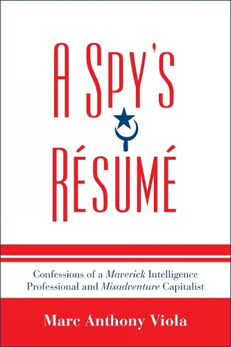 A Spy's Resume: Confessions of a Maverick Intelligence Professional and Misadventure Capitalist - Security and Professional Intelligence Education Series 2 (Paperback)