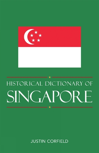 Historical Dictionary of Singapore - Historical Dictionaries of Asia, Oceania and the Middle East 77 (Hardback)