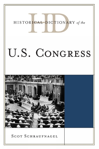 Historical Dictionary of the U.S. Congress - Historical Dictionaries of U.S. Politics and Political Eras (Hardback)