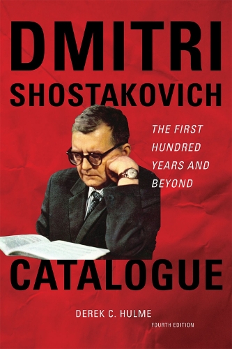 Dmitri Shostakovich Catalogue: The First Hundred Years and Beyond (Hardback)
