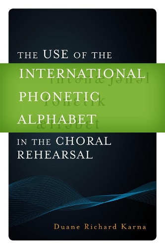 The Use of the International Phonetic Alphabet in the Choral Rehearsal (Hardback)