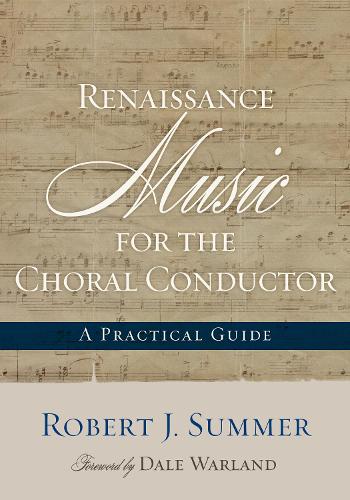 Renaissance Music for the Choral Conductor: A Practical Guide (Paperback)