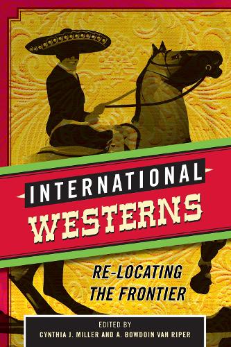 International Westerns: Re-Locating the Frontier (Hardback)