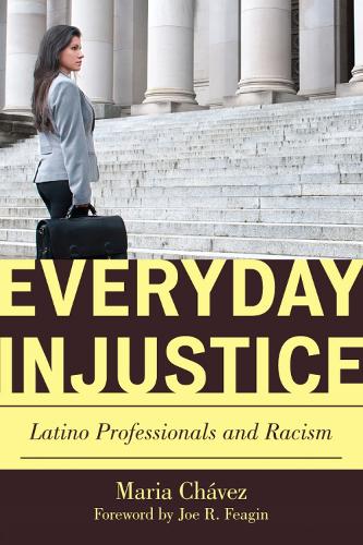 Everyday Injustice: Latino Professionals and Racism - Perspectives on a Multiracial America (Paperback)