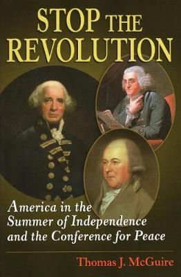 Stop the Revolution: America in the Summer of Independence and the Staten Island Conference (Hardback)