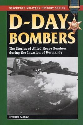 D-Day Bombers: The Stories of Allied Heavy Bombers During the Invasion of Normandy - Stackpole Military History Series (Paperback)
