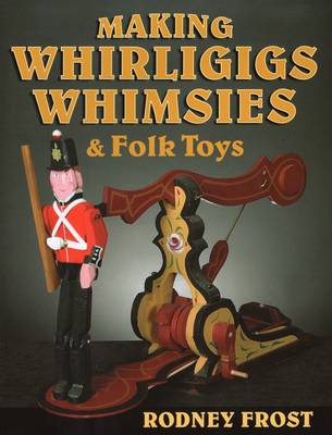 Making Whirligigs, Whimsies, & Folk Toys (Paperback)