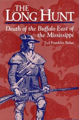 Long Hunt: Death of the Buffalo East of the Mississippi (Hardback)