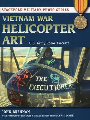 Vietnam War Helicopter Art: U.S. Army Rotor Aircraft - Stackpole Military Photo Series (Paperback)