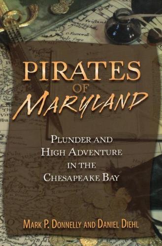 Pirates of Maryland: Plunder and High Adventure in the Chesapeake Bay (Paperback)