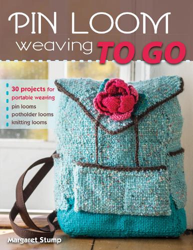 Pin Loom Weaving to Go: 30 Projects for Portable Weaving (Paperback)