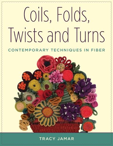 Coils, Folds, Twists, and Turns: Contemporary Techniques in Fiber (Paperback)