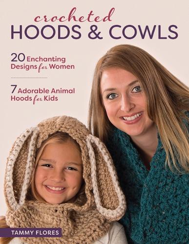 Crocheted Hoods and Cowls: 20 Enchanting Designs for Women 7 Adorable Animal Hoods for Kids (Paperback)