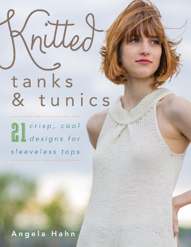 Knitted Tanks & Tunics: 21 Crisp, Cool Designs for Sleeveless Tops (Paperback)
