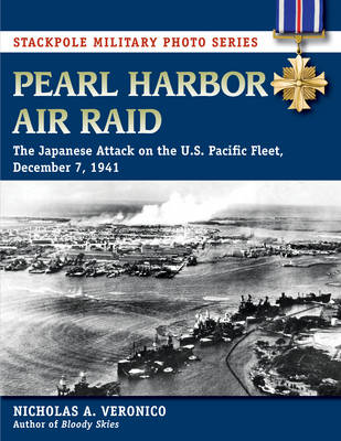 Pearl Harbor Air Raid: The Japanese Attack on the U.S. Pacific Fleet, December 7, 1941 - Stackpole Military Photo Series (Paperback)