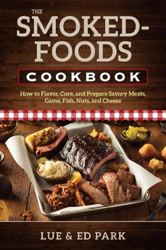 The Smoked-Foods Cookbook: How to Flavor, Cure, and Prepare Savory Meats, Game, Fish, Nuts, and Cheese (Paperback)