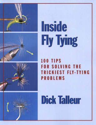 Inside Fly Tying: 100 Tips for Solving the Trickiest Fly-Tying Problems (Paperback)