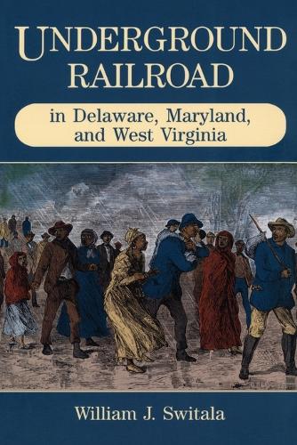 Underground Railroad in Delaware, Maryland, and West Virginia (Paperback)