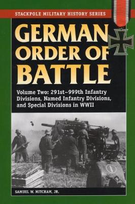 German Order of Battle, Vol. 2: 291st-999th Infantry Divisions, Named Infantry Divisions, and Special Divisions in World War II - Stackpole Military History Series (Paperback)