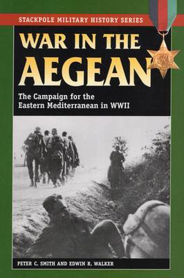 War in the Aegean: The Campaign for the Eastern Mediterranean in World War II - Stackpole Military History Series (Paperback)
