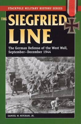 Siegfried Line: The German Defense of the West Wall, September-December 1944 - Stackpole Military History Series (Paperback)