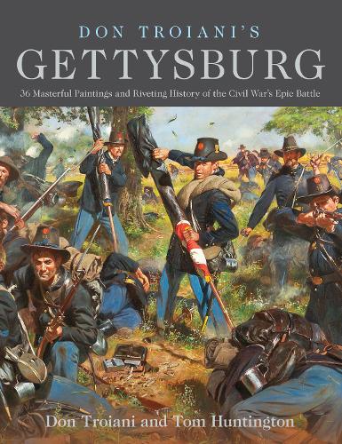 Don Troiani's Gettysburg by Don Troiani, Tom Huntington | Waterstones