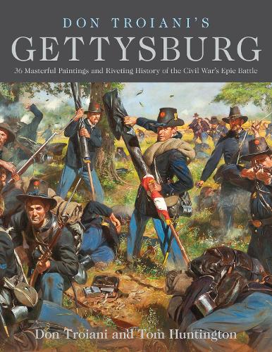 Don Troiani's Gettysburg: 34 Masterful Paintings and Riveting History of the Civil War's Epic Battle (Paperback)
