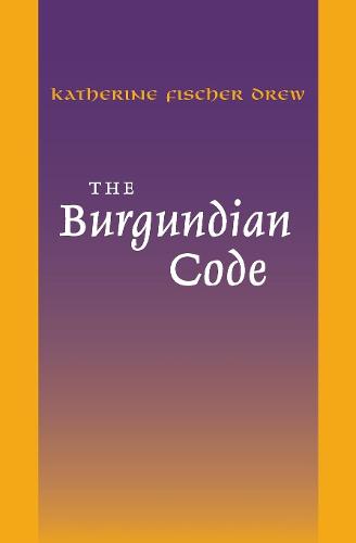 The Burgundian Code: Book of Constitutions or Law of Gundobad; Additional Enactments - The Middle Ages Series (Paperback)