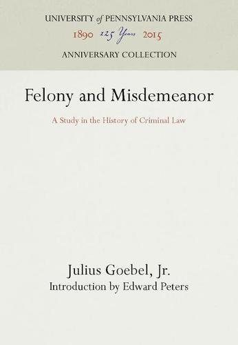Felony and Misdemeanor: A Study in the History of Criminal Law (Paperback)