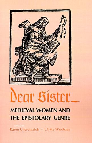 Dear Sister: Medieval Women and the Epistolary Genre - The Middle Ages Series (Paperback)
