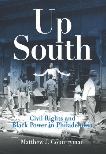 Up South: Civil Rights and Black Power in Philadelphia - Politics and Culture in Modern America (Paperback)