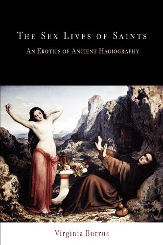 The Sex Lives of Saints: An Erotics of Ancient Hagiography - Divinations: Rereading Late Ancient Religion (Paperback)