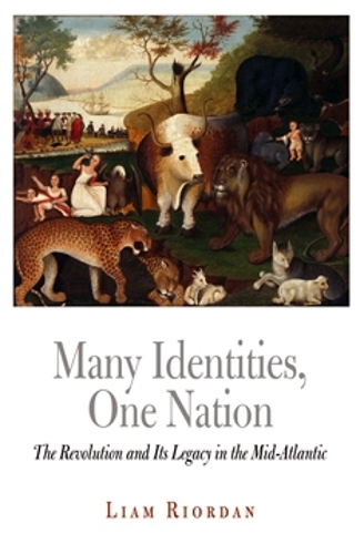 Many Identities, One Nation: The Revolution and Its Legacy in the Mid-Atlantic - Early American Studies (Paperback)