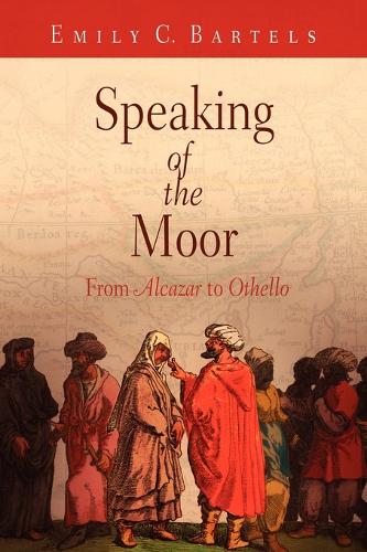 Speaking of the Moor: From "Alcazar" to "Othello" (Paperback)