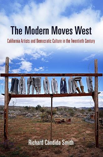 The Modern Moves West: California Artists and Democratic Culture in the Twentieth Century - The Arts and Intellectual Life in Modern America (Paperback)