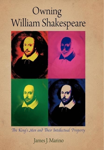 Owning William Shakespeare: The King's Men and Their Intellectual Property - Material Texts (Paperback)
