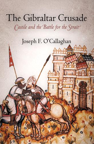 The Gibraltar Crusade: Castile and the Battle for the Strait - The Middle Ages Series (Paperback)
