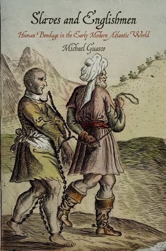 Slaves and Englishmen: Human Bondage in the Early Modern Atlantic World - The Early Modern Americas (Paperback)