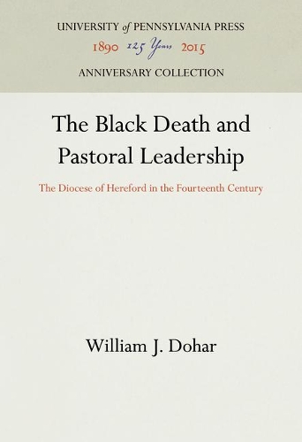 The Black Death and Pastoral Leadership: Diocese of Hereford in the Fourteenth Century - The Middle Ages Series (Hardback)