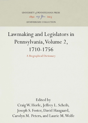 Lawmaking and Legislators in Pennsylvania: 1710-56 v.2: A Biographical Dictionary (Hardback)