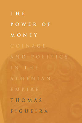 The Power of Money: Coinage and Politics in the Athenian Empire (Hardback)