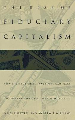 The Rise of Fiduciary Capitalism: How Institutional Investors Can Make Corporate America More Democratic (Hardback)