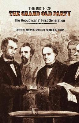 The Birth of the Grand Old Party: The Republicans' First Generation (Hardback)