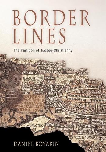 Border Lines: The Partition of Judaeo-Christianity - Divinations: Rereading Late Ancient Religion (Hardback)